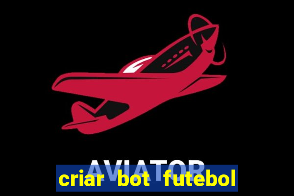 criar bot futebol virtual bet365